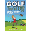 Funny Golf Book For Men. Tee'd Off: The Best Golfer's Excuses, Quotes & Jokes - Paperback
